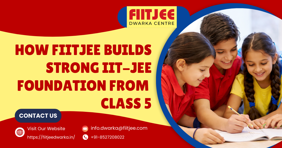 How FIITJEE Builds Strong IIT-JEE Foundation from Class 5