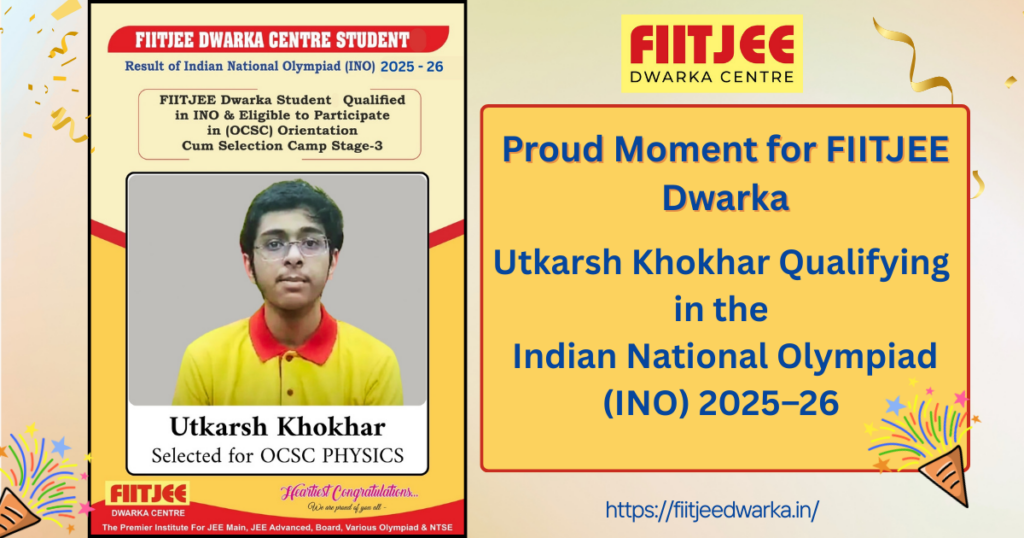 FIITJEE Dwarka: Utkarsh Khokhar Qualifies INO 2025–26